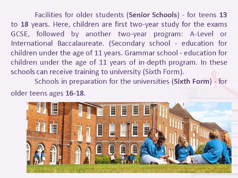 Facilities for older students (Senior Schools) - for teens 13 to 18 years. Here,